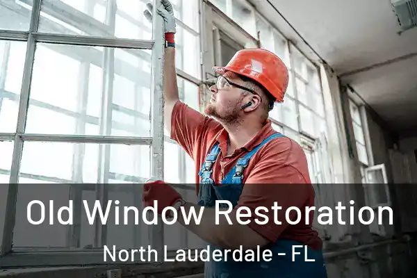 Old Window Restoration North Lauderdale - FL