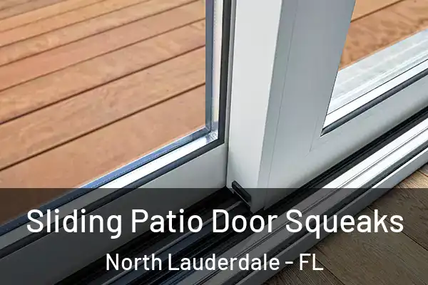  Sliding Patio Door Squeaks North Lauderdale - FL